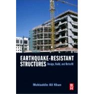 Earthquake-Resistant Structures: Design, Build and Retrofit by Khan, Mohiuddin Ali, Ph.D., 9781856175012