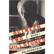 Between Two Millstones by Solzhenitsyn, Aleksandr Isaevich; Constantine, Peter; Mahoney, Daniel J., 9780268105013