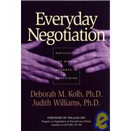 Everyday Negotiation Navigating the Hidden Agendas in Bargaining by Kolb, Deborah M.; Williams, Judith, 9780787965013