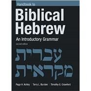 A Handbook to Biblical Hebrew by Kelley, Page H.; Burden, Terry L.; Crawford, Timothy G., 9780802875013