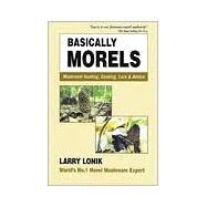 Basically Morels by Lonik, Larry, 9780931715013
