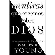 Mentiras que creemos sobre Dios / Lies We Believe About God by Young, Wm. Paul, 9781501195013