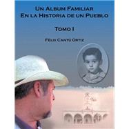 Un Álbum Familiar En La Historia De Un Pueblo by Cantú, Félix Ortiz, 9781506525013