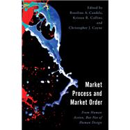 Market Process and Market Order From Human Action, But Not of Human Design by Candela, Rosolino A.; Candela, Rosolino A.; Carroll, Jeffrey; Collins, Kristen R.; Collins, Kristen R.; Coyne, Christopher J.; Coyne, Christopher J.; Eaton, Jonathan; Lyons, Craig; Marein, Brian; Motchoulski, Alexander; Pender, Casey; Sedighi, Mariam; Tho, 9781666915013