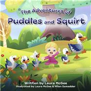 The Adventures of Puddles and Squirt by McGee, Laura; Samadder, Milan, 9781667835013