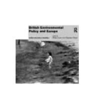 British Environmental Policy and Europe: Politics and Policy in Transition by Lowe,Philip;Lowe,Philip, 9780415155014