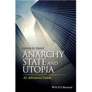 Anarchy, State, and Utopia An Advanced Guide by Hunt, Lester H., 9780470675014