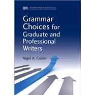 Grammar Choices for Graduate and Professional Writers by Caplan, Nigel A., 9780472035014