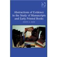 Abstractions of Evidence in the Study of Manuscripts and Early Printed Books by Dane,Joseph A., 9780754665014