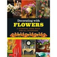 Decorating With Flowers by Caballero, Roberto; Reyes, Elizabeth V.; Tettoni, Luca Invernizzi, 9780804845014