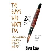 Guys Who Wrote 'Em : Songwriting Geniuses of Rock and Pop by Egan, Sean, 9780954575014