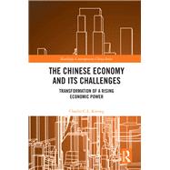 The Chinese Economy and its Challenges: Transformation of a Rising Economic Power by Kwong; Charles C. L., 9781138785014