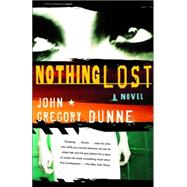 Nothing Lost by DUNNE, JOHN GREGORY, 9781400035014