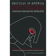 Odysseus in America : Combat Trauma and the Trials of Homecoming by Shay, Jonathan; McCain, John, 9781439125014