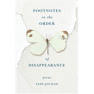Footnotes in the Order of Disappearance by Joudah, Fady, 9781571315014