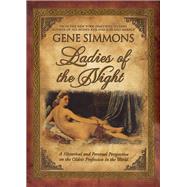 Ladies of the Night A Historical and Personal Perspective on the Oldest Profession in the World by Simmons, Gene, 9781597775014