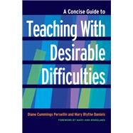 A Concise Guide to Teaching With Desirable Difficulties by Persellin, Diane Cummings; Daniels, Mary Blythe; Winkelmes, Mary-Ann, 9781620365014