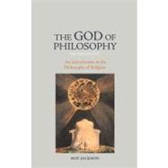 The God of Philosophy: An Introduction to Philosophy of Religion by Jackson,Roy, 9781844655014