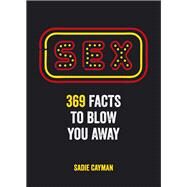 Sex Facts 369 Facts to Blow You Away by Cayman, Sadie, 9781849535014