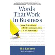 Words That Work In Business A Practical Guide to Effective Communication in the Workplace by Lasater, Ike; Stiles, Julie, 9781892005014