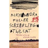 Scribbling the Cat : Travels with an African Soldier by Fuller, Alexandra (Author), 9780143035015