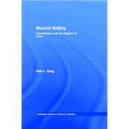 Beyond Beijing: Liberalization and the Regions in China by Yang,Dali L., 9780415145015