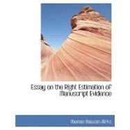 Essay on the Right Estimation of Manuscript Evidence by Birks, Thomas Rawson, 9780554435015
