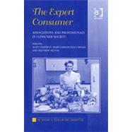 The Expert Consumer: Associations and Professionals in Consumer Society by Chatriot,Alain, 9780754655015