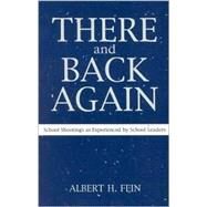 There and Back Again School Shootings as Experienced by School Leaders by Fein, Albert H.; Hickman, Gill Robinson, 9780810845015