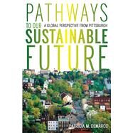 Pathways to Our Sustainable Future by Demarco, Patricia M., 9780822965015