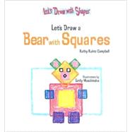 Let's Draw a Bear With Squares by Campbell, Kathy Kuhtz; Muschinske, Emily, 9781404225015