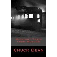 Midnight Train from Moscow by Dean, Chuck, 9781502305015