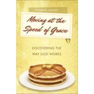 Moving at the Speed of Grace: Discovering the Way God Works by Ramsey, Norman, 9781616635015