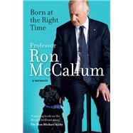 Born at the Right Time A Memoir by Mccallum, Ron, 9781760875015