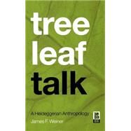 Tree Leaf Talk A Heideggerian Anthropology by Weiner, James F., 9781859735015