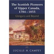 The Scottish Pioneers of Upper Canada, 1784-1855 by Campey, Lucille H., 9781897045015