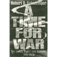 A Time for War The United States and Vietnam, 1941-1975 by Schulzinger, Robert D., 9780195125016