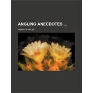 Angling Anecdotes by Stanley, Robert, 9780217685016