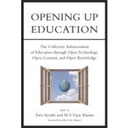 Opening Up Education The Collective Advancement of Education through Open Technology, Open Content, and Open Knowledge by Iiyoshi, Toru; Kumar, M.S. Vijay; Brown, John Seely, 9780262515016