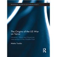 The Origins of the US War on Terror: Lebanon, Libya and American Intervention in the Middle East by Toaldo; Mattia, 9780415685016