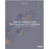 Urban Agriculture for Growing City Regions: Connecting Urban-Rural Spheres in Casablanca by Giseke; Undine, 9780415825016