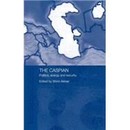 The Caspian: Politics, Energy and Security by Akiner,Shirin;Akiner,Shirin, 9780700705016