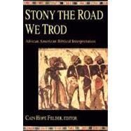 Stony the Road We Trod : African American Biblical Interpretation by Felder, Cain Hope, 9780800625016