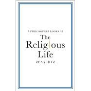 A Philosopher Looks at the Religious Life by Zena Hitz, 9781108995016