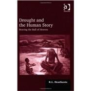 Drought and the Human Story: Braving the Bull of Heaven by Heathcote,R.L., 9781409405016