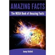The Mega Book of Amazing Facts by Kellett, Jenny, 9781500175016