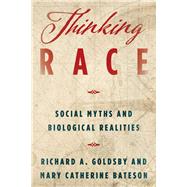 Thinking Race Social Myths and Biological Realities by Goldsby, Richard A.; Bateson, Mary Catherine, 9781538105016