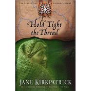 Hold Tight the Thread by KIRKPATRICK, JANE, 9781578565016