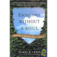 Excellence Without a Soul Does Liberal Education Have a Future? by Lewis, Harry, 9781586485016