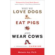 Why We Love Dogs, Eat Pigs, and Wear Cows by Joy, Melanie; Harari, Yuval Noah, 9781590035016